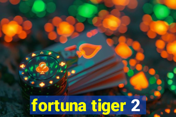 fortuna tiger 2